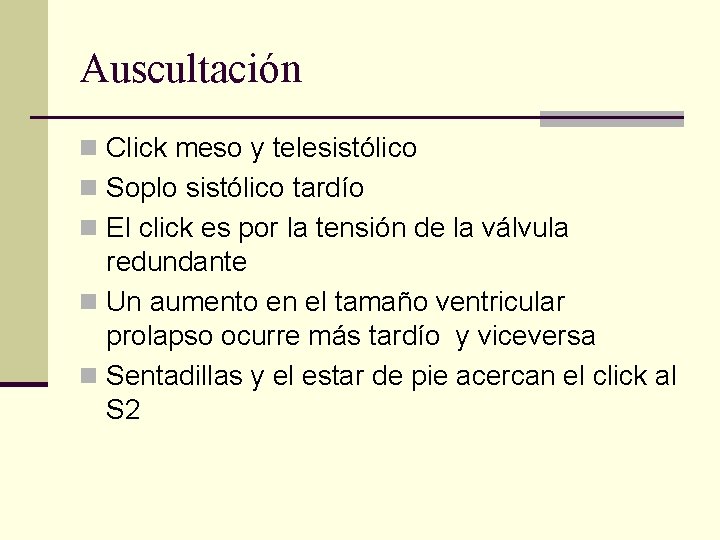 Auscultación n Click meso y telesistólico n Soplo sistólico tardío n El click es