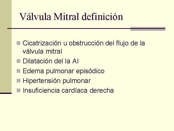 Válvula Mitral definición n Cicatrización u obstrucción del flujo de la válvula mitral n