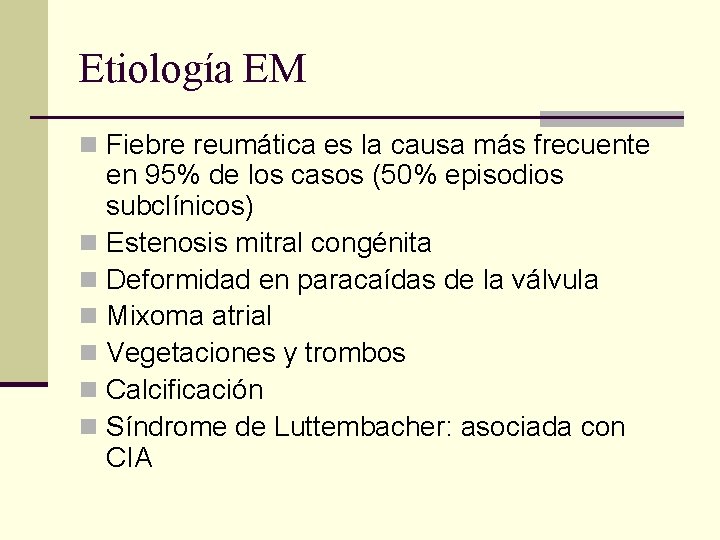 Etiología EM n Fiebre reumática es la causa más frecuente en 95% de los
