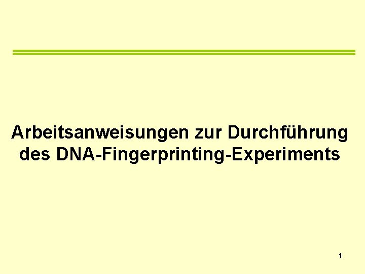 Arbeitsanweisungen zur Durchführung des DNA-Fingerprinting-Experiments 1 