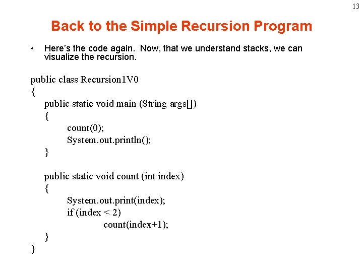13 Back to the Simple Recursion Program • Here’s the code again. Now, that