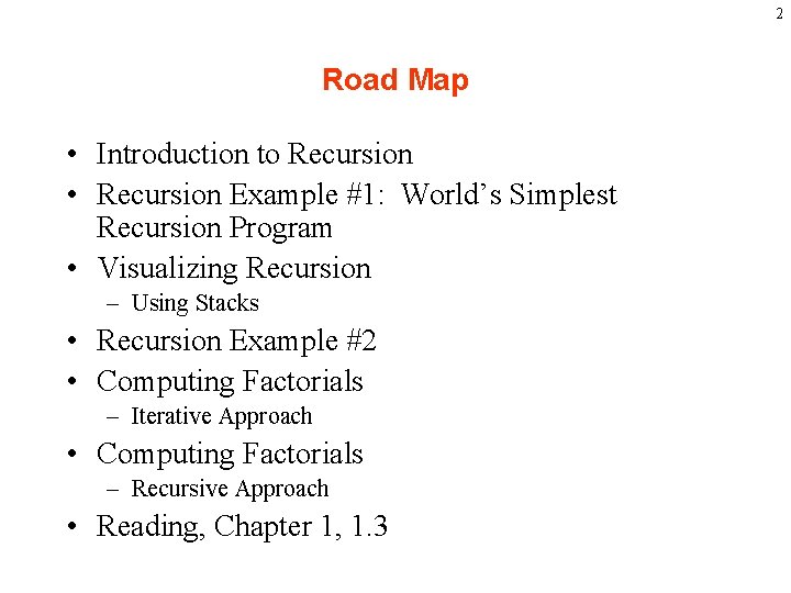 2 Road Map • Introduction to Recursion • Recursion Example #1: World’s Simplest Recursion