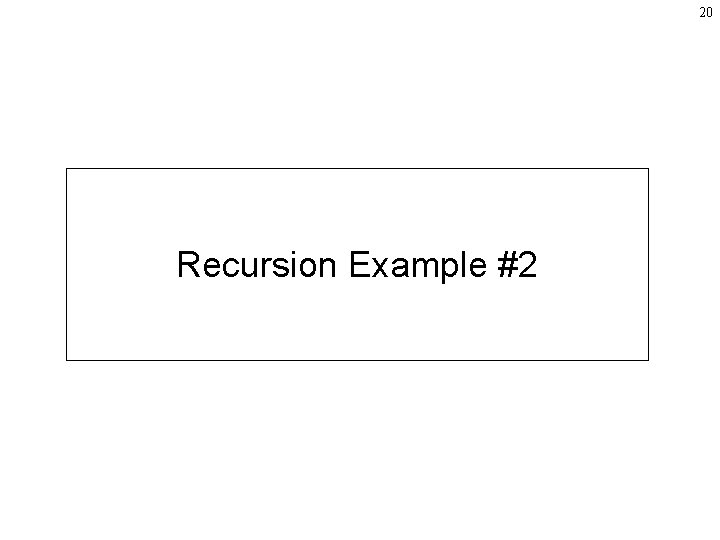 20 Recursion Example #2 