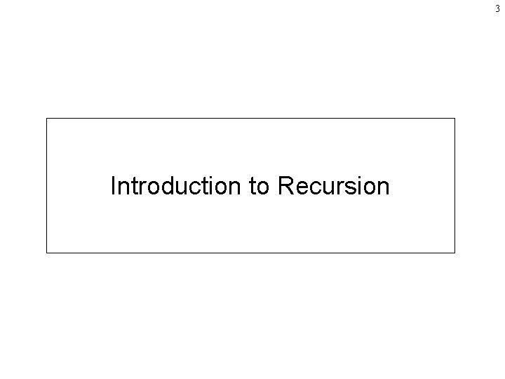 3 Introduction to Recursion 