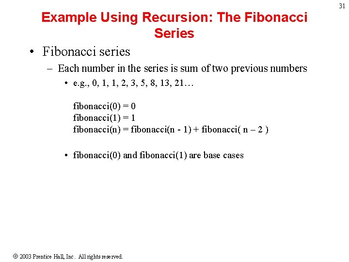 Example Using Recursion: The Fibonacci Series • Fibonacci series – Each number in the