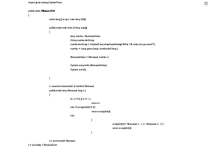 import javax. swing. JOption. Pane; 35 public class Fibonacci. Test { static long []