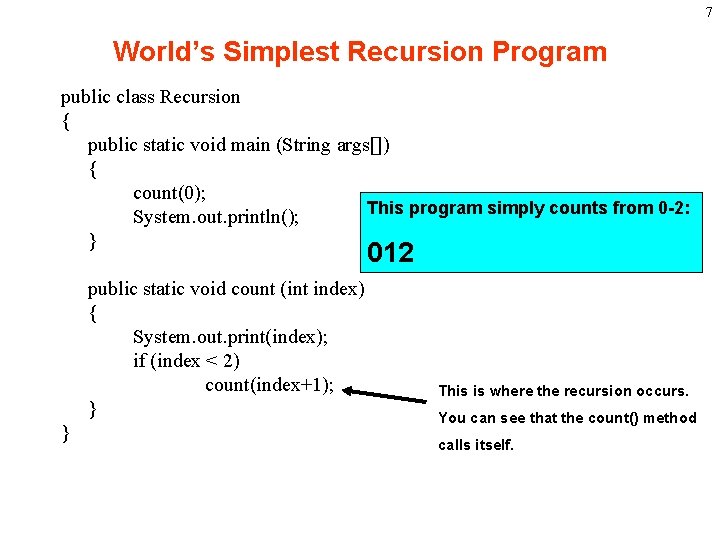 7 World’s Simplest Recursion Program public class Recursion { public static void main (String