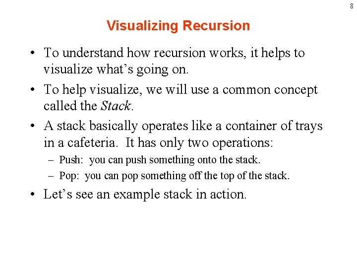 8 Visualizing Recursion • To understand how recursion works, it helps to visualize what’s