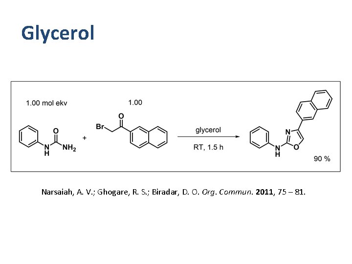 Glycerol Narsaiah, A. V. ; Ghogare, R. S. ; Biradar, D. O. Org. Commun.