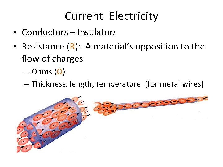Current Electricity • Conductors – Insulators • Resistance (R): A material’s opposition to the