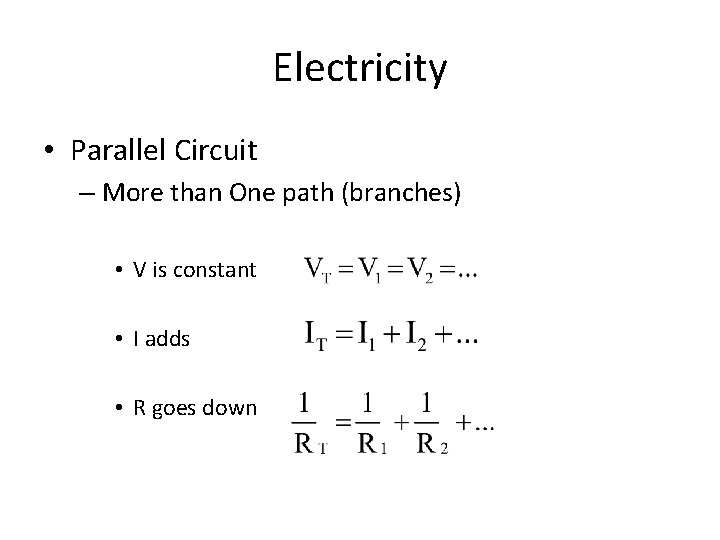 Electricity • Parallel Circuit – More than One path (branches) • V is constant
