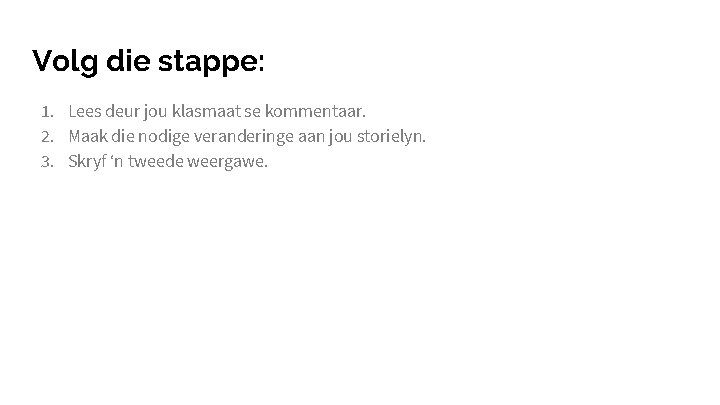 Volg die stappe: 1. Lees deur jou klasmaat se kommentaar. 2. Maak die nodige