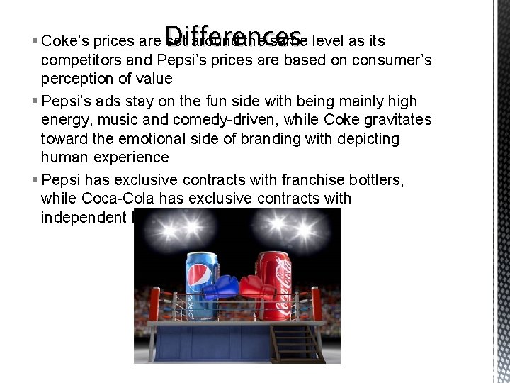 Differences § Coke’s prices are set around the same level as its competitors and