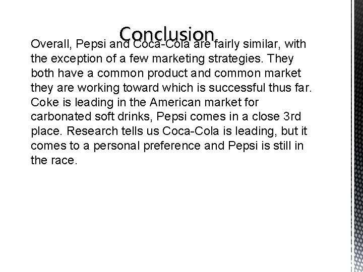 Conclusion Overall, Pepsi and Coca-Cola are fairly similar, with the exception of a few