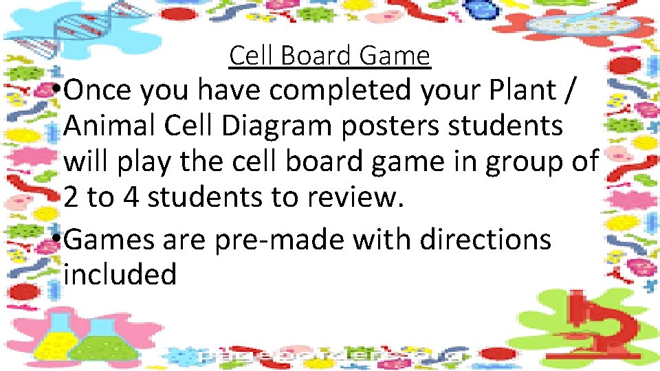 Cell Board Game • Once you have completed your Plant / Animal Cell Diagram