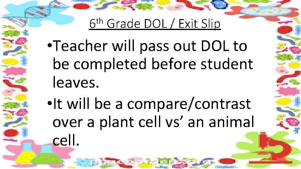 6 th Grade DOL / Exit Slip • Teacher will pass out DOL to