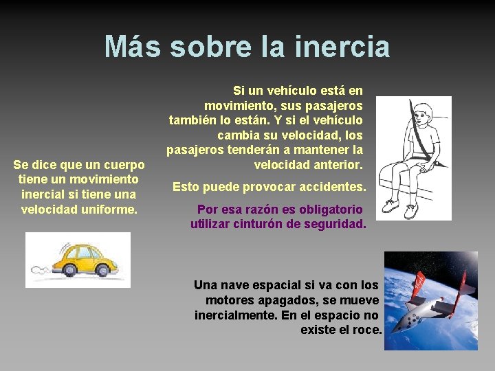 Más sobre la inercia Se dice que un cuerpo tiene un movimiento inercial si