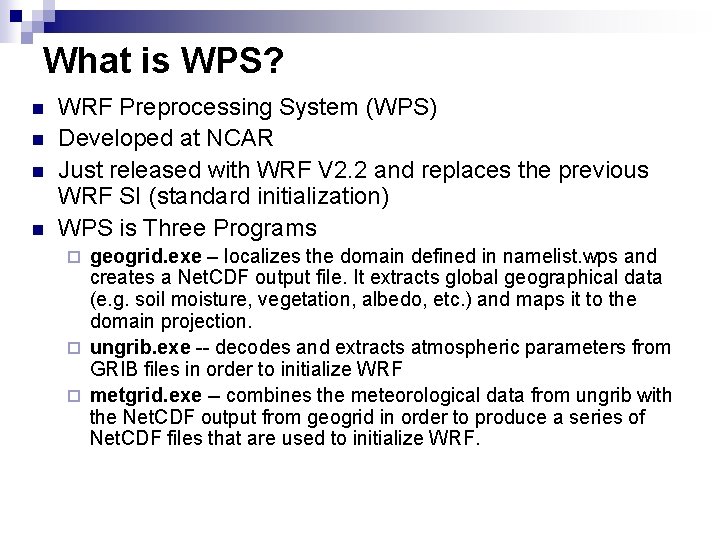 What is WPS? n n WRF Preprocessing System (WPS) Developed at NCAR Just released
