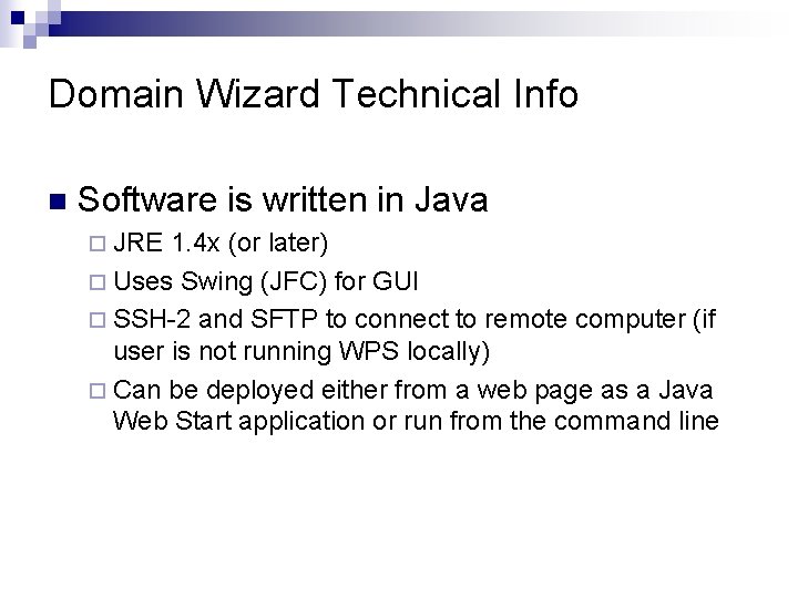 Domain Wizard Technical Info n Software is written in Java ¨ JRE 1. 4