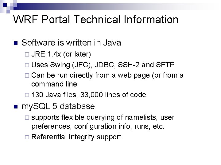 WRF Portal Technical Information n Software is written in Java ¨ JRE 1. 4