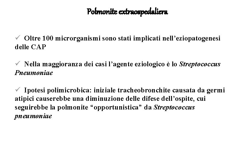 Polmonite extraospedaliera ü Oltre 100 microrganismi sono stati implicati nell’eziopatogenesi delle CAP ü Nella