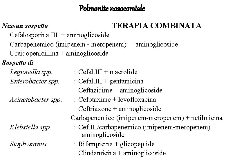 Polmonite nosocomiale Nessun sospetto TERAPIA COMBINATA Cefalosporina III + aminoglicoside Carbapenemico (imipenem - meropenem)