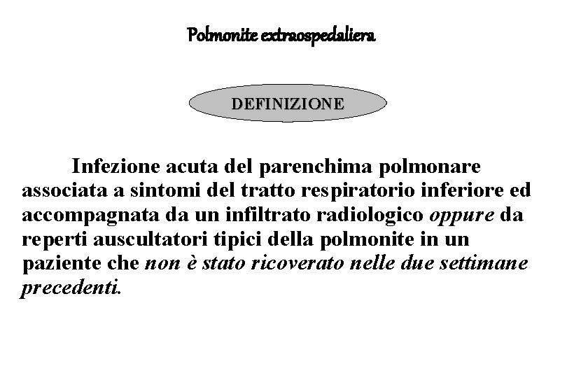 Polmonite extraospedaliera DEFINIZIONE Infezione acuta del parenchima polmonare associata a sintomi del tratto respiratorio