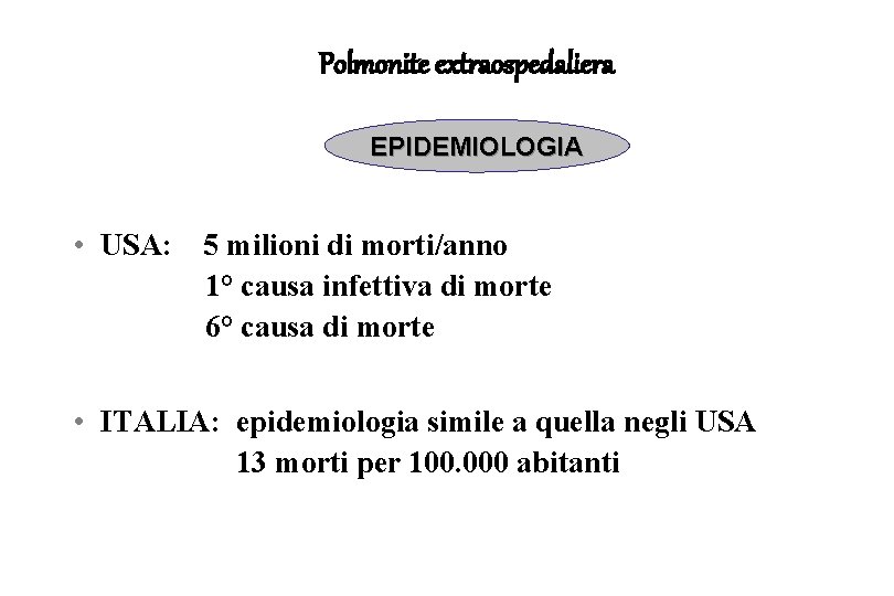 Polmonite extraospedaliera EPIDEMIOLOGIA • USA: 5 milioni di morti/anno 1° causa infettiva di morte