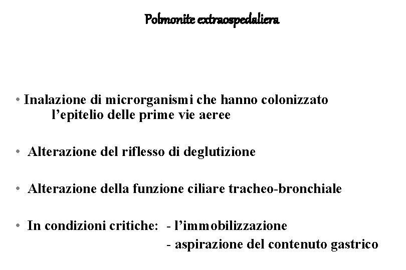 Polmonite extraospedaliera • Inalazione di microrganismi che hanno colonizzato l’epitelio delle prime vie aeree