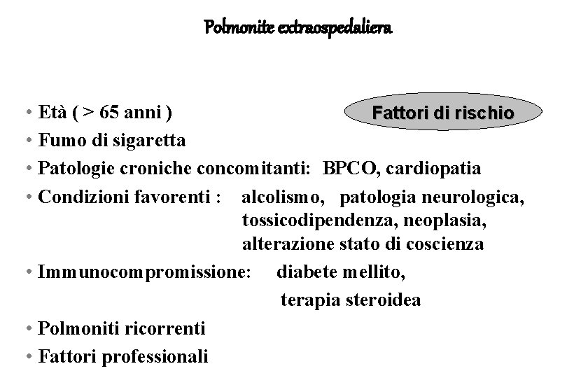 Polmonite extraospedaliera • Età ( > 65 anni ) Fattori di rischio • Fumo