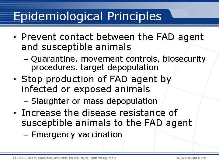 Epidemiological Principles • Prevent contact between the FAD agent and susceptible animals – Quarantine,