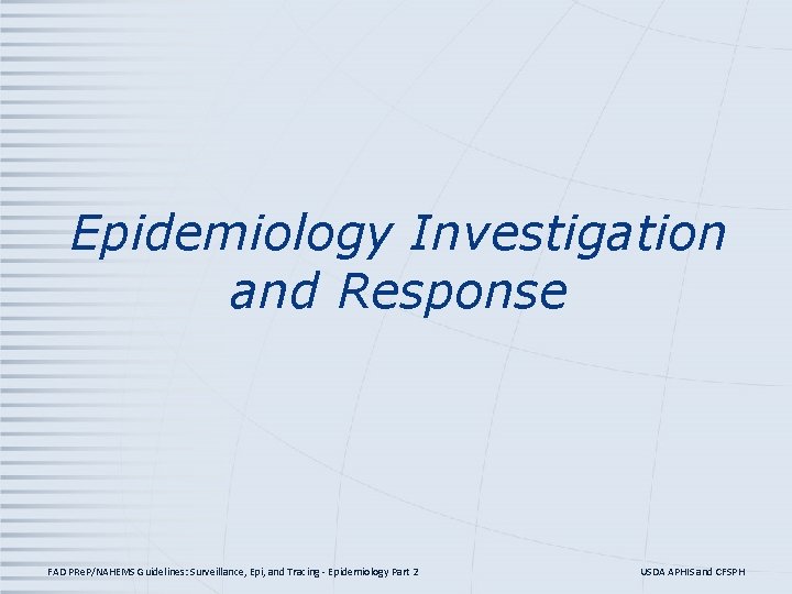 Epidemiology Investigation and Response FAD PRe. P/NAHEMS Guidelines: Surveillance, Epi, and Tracing - Epidemiology