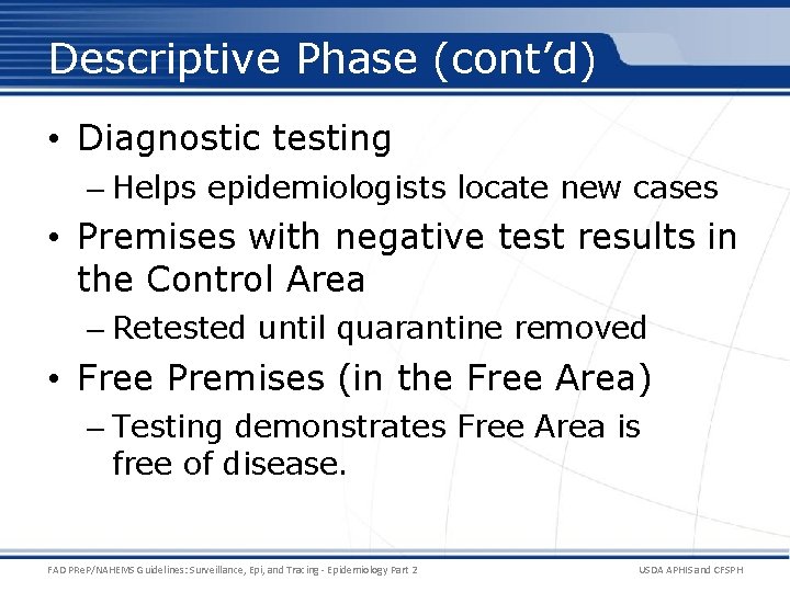 Descriptive Phase (cont’d) • Diagnostic testing – Helps epidemiologists locate new cases • Premises