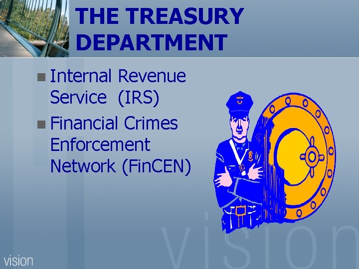 THE TREASURY DEPARTMENT n Internal Revenue Service (IRS) n Financial Crimes Enforcement Network (Fin.