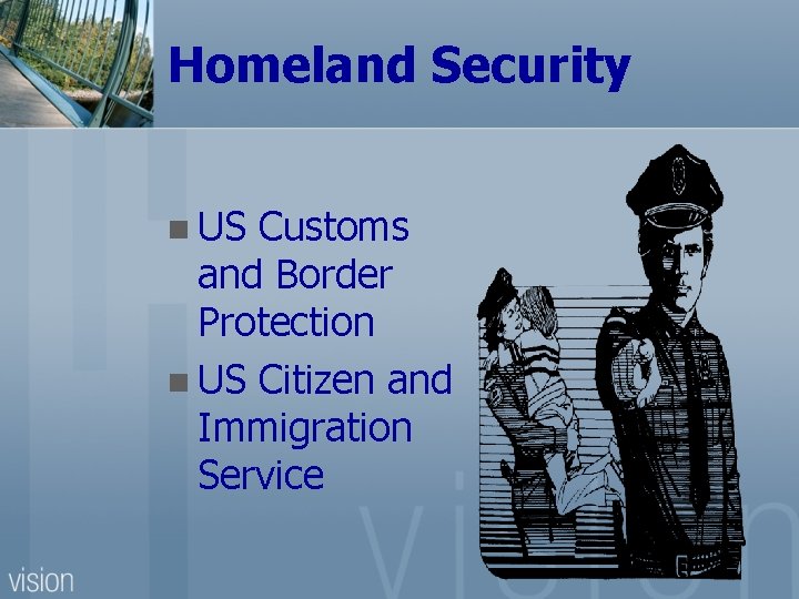 Homeland Security n US Customs and Border Protection n US Citizen and Immigration Service