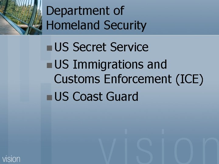 Department of Homeland Security n US Secret Service n US Immigrations and Customs Enforcement