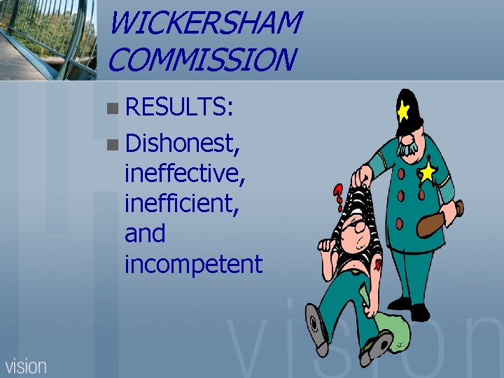 WICKERSHAM COMMISSION n RESULTS: n Dishonest, ineffective, inefficient, and incompetent 