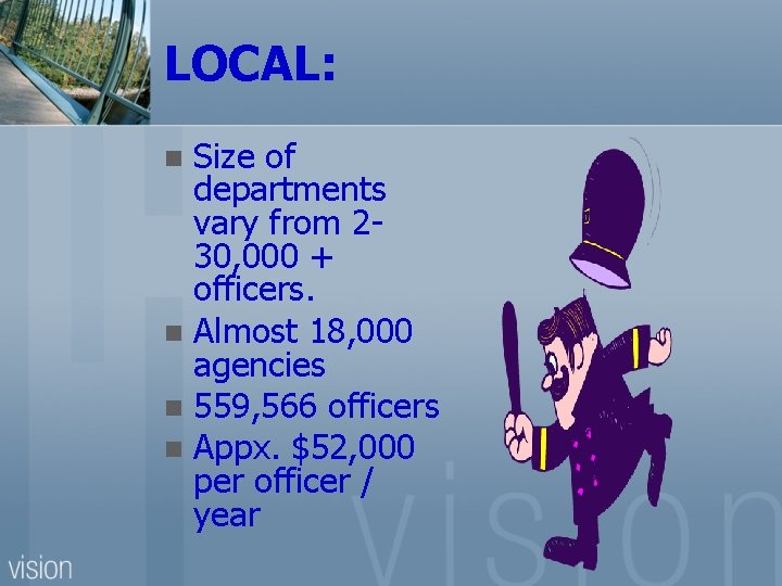 LOCAL: Size of departments vary from 230, 000 + officers. n Almost 18, 000