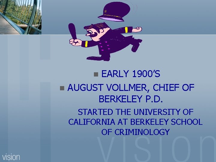 EARLY 1900’S n AUGUST VOLLMER, CHIEF OF BERKELEY P. D. n STARTED THE UNIVERSITY
