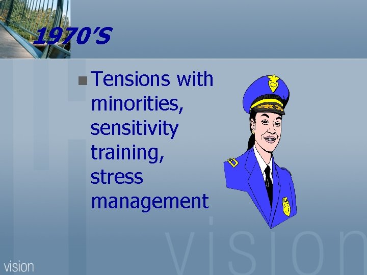 1970’S n Tensions with minorities, sensitivity training, stress management 