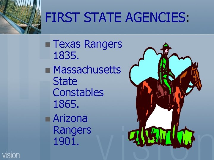 FIRST STATE AGENCIES: n Texas Rangers 1835. n Massachusetts State Constables 1865. n Arizona