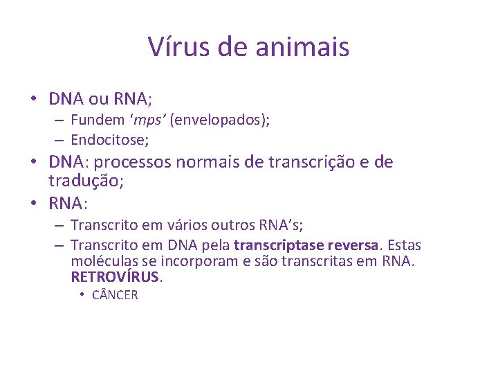 Vírus de animais • DNA ou RNA; – Fundem ‘mps’ (envelopados); – Endocitose; •