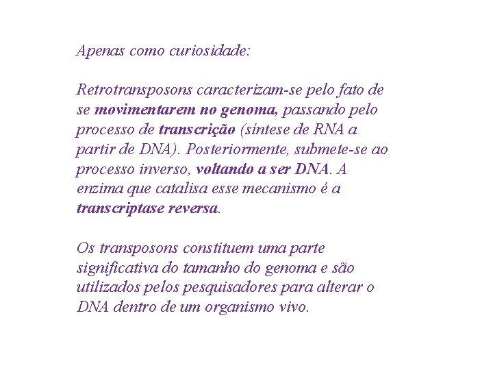 Apenas como curiosidade: Retrotransposons caracterizam-se pelo fato de se movimentarem no genoma, passando pelo