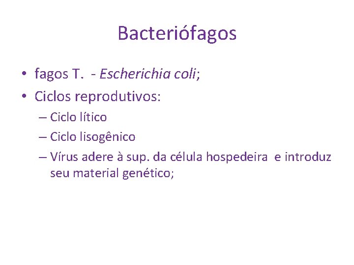 Bacteriófagos • fagos T. - Escherichia coli; • Ciclos reprodutivos: – Ciclo lítico –