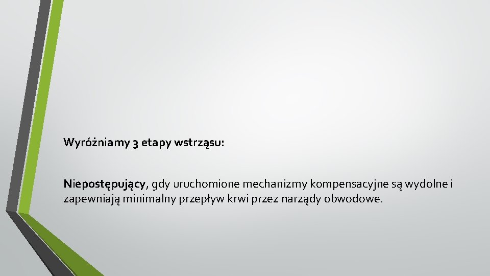 Wyróżniamy 3 etapy wstrząsu: Niepostępujący, gdy uruchomione mechanizmy kompensacyjne są wydolne i zapewniają minimalny