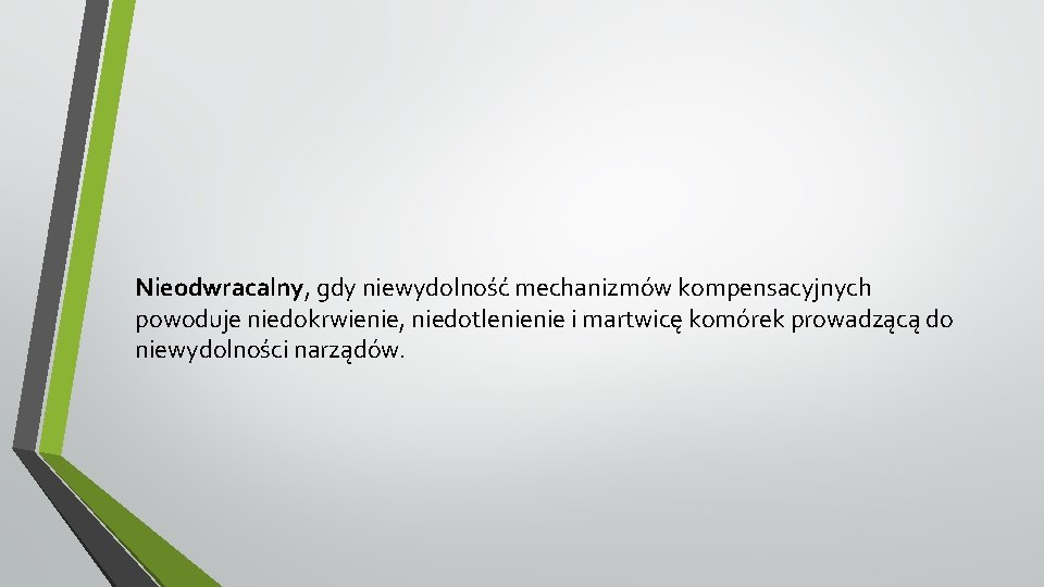 Nieodwracalny, gdy niewydolność mechanizmów kompensacyjnych powoduje niedokrwienie, niedotlenienie i martwicę komórek prowadzącą do niewydolności