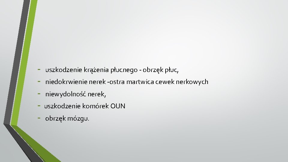 - uszkodzenie krążenia płucnego - obrzęk płuc, niedokrwienie nerek -ostra martwica cewek nerkowych niewydolność