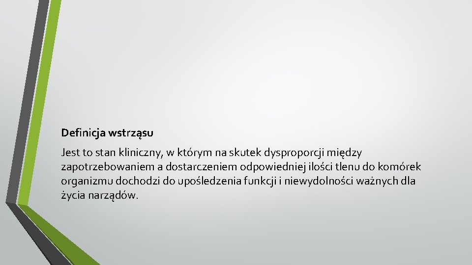 Definicja wstrząsu Jest to stan kliniczny, w którym na skutek dysproporcji między zapotrzebowaniem a