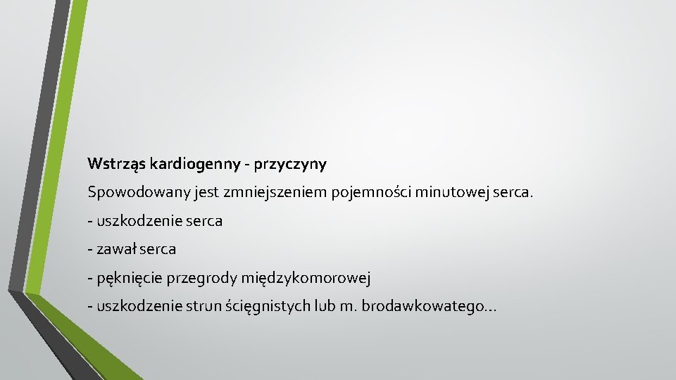 Wstrząs kardiogenny - przyczyny Spowodowany jest zmniejszeniem pojemności minutowej serca. - uszkodzenie serca -