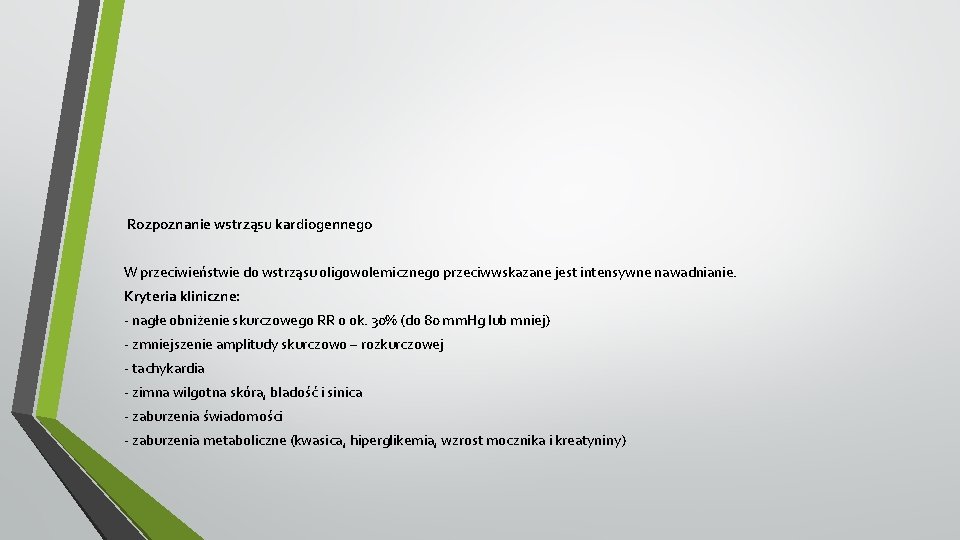 Rozpoznanie wstrząsu kardiogennego W przeciwieństwie do wstrząsu oligowolemicznego przeciwwskazane jest intensywne nawadnianie. Kryteria kliniczne: